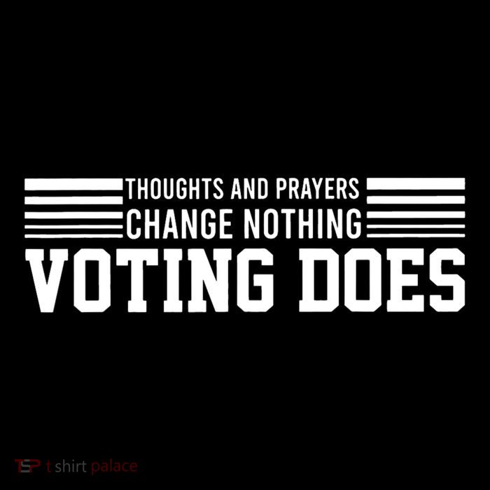 Thoughts And Prayers Change Nothing Voting Does Kids T-Shirt