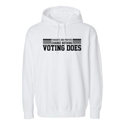 Thoughts And Prayers Change Nothing Voting Does Garment-Dyed Fleece Hoodie