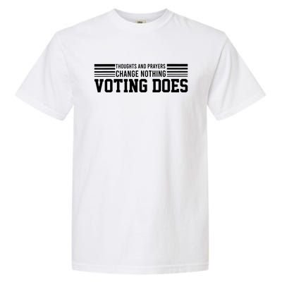 Thoughts And Prayers Change Nothing Voting Does Garment-Dyed Heavyweight T-Shirt