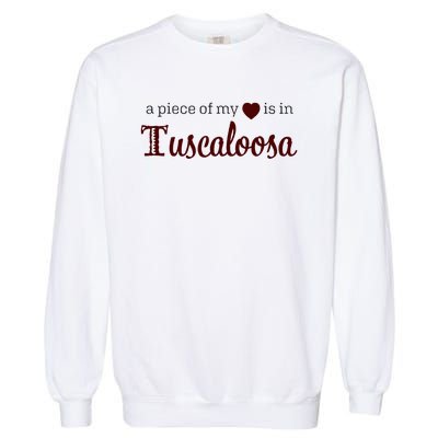 Tuscaloosa - A Piece of My Heart - Alabama AL Garment-Dyed Sweatshirt