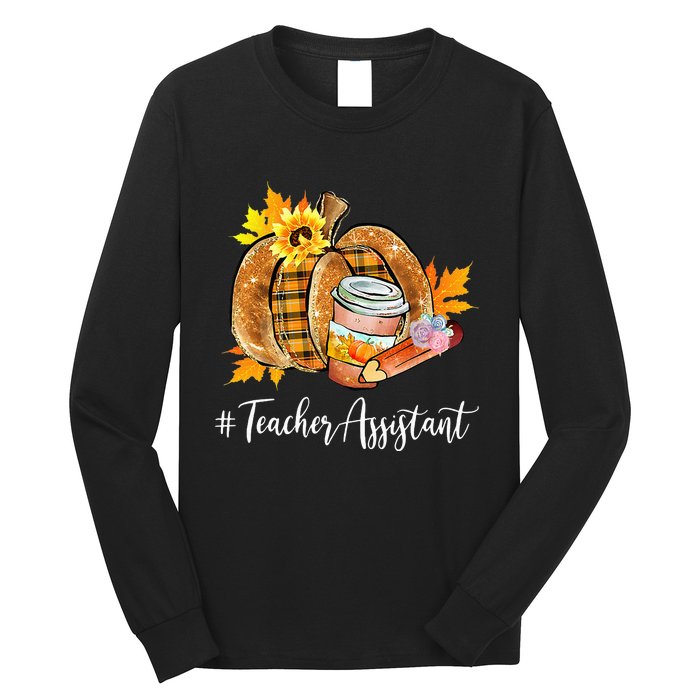 Teacher Assistant Pumpkin Latte Fall Autumn Thanksgiving Long Sleeve Shirt