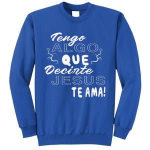 Tengo Algo Que Decirte Jesus Te Ama Spanish Christian Quotes Sweatshirt