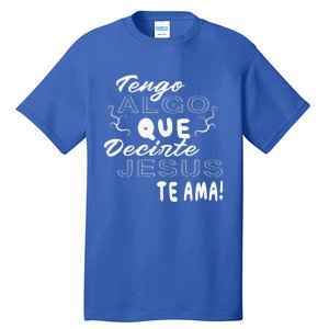 Tengo Algo Que Decirte Jesus Te Ama Spanish Christian Quotes Tall T-Shirt