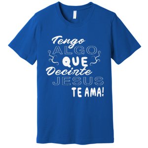 Tengo Algo Que Decirte Jesus Te Ama Spanish Christian Quotes Premium T-Shirt