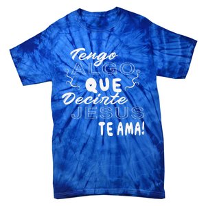 Tengo Algo Que Decirte Jesus Te Ama Spanish Christian Quotes Tie-Dye T-Shirt