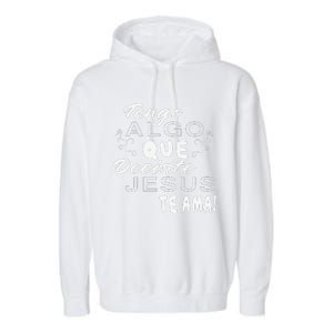 Tengo Algo Que Decirte Jesus Te Ama Spanish Christian Quotes Garment-Dyed Fleece Hoodie