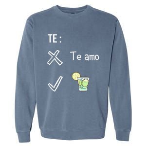 Te Amo Quila Tequila Funny Mexican Ing Cinco De Mayo Cool Gift Garment-Dyed Sweatshirt