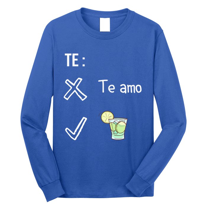 Te Amo Quila Tequila Funny Mexican Ing Cinco De Mayo Cool Gift Long Sleeve Shirt