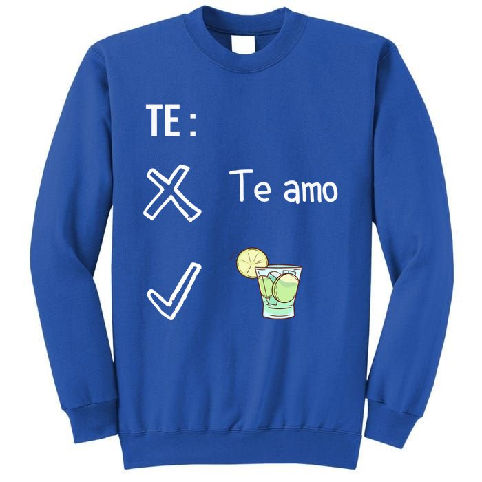 Te Amo Quila Tequila Funny Mexican Ing Cinco De Mayo Cool Gift Tall Sweatshirt