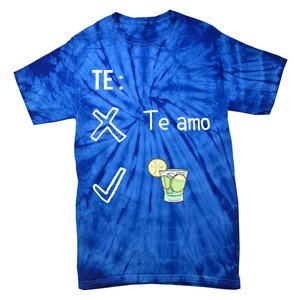 Te Amo Quila Tequila Funny Mexican Ing Cinco De Mayo Cool Gift Tie-Dye T-Shirt