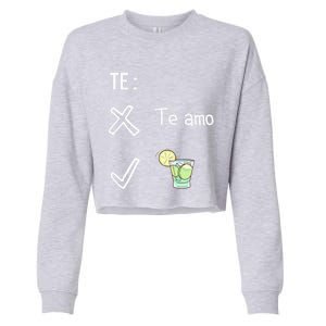 Te Amo Quila Tequila Funny Mexican Ing Cinco De Mayo Cool Gift Cropped Pullover Crew