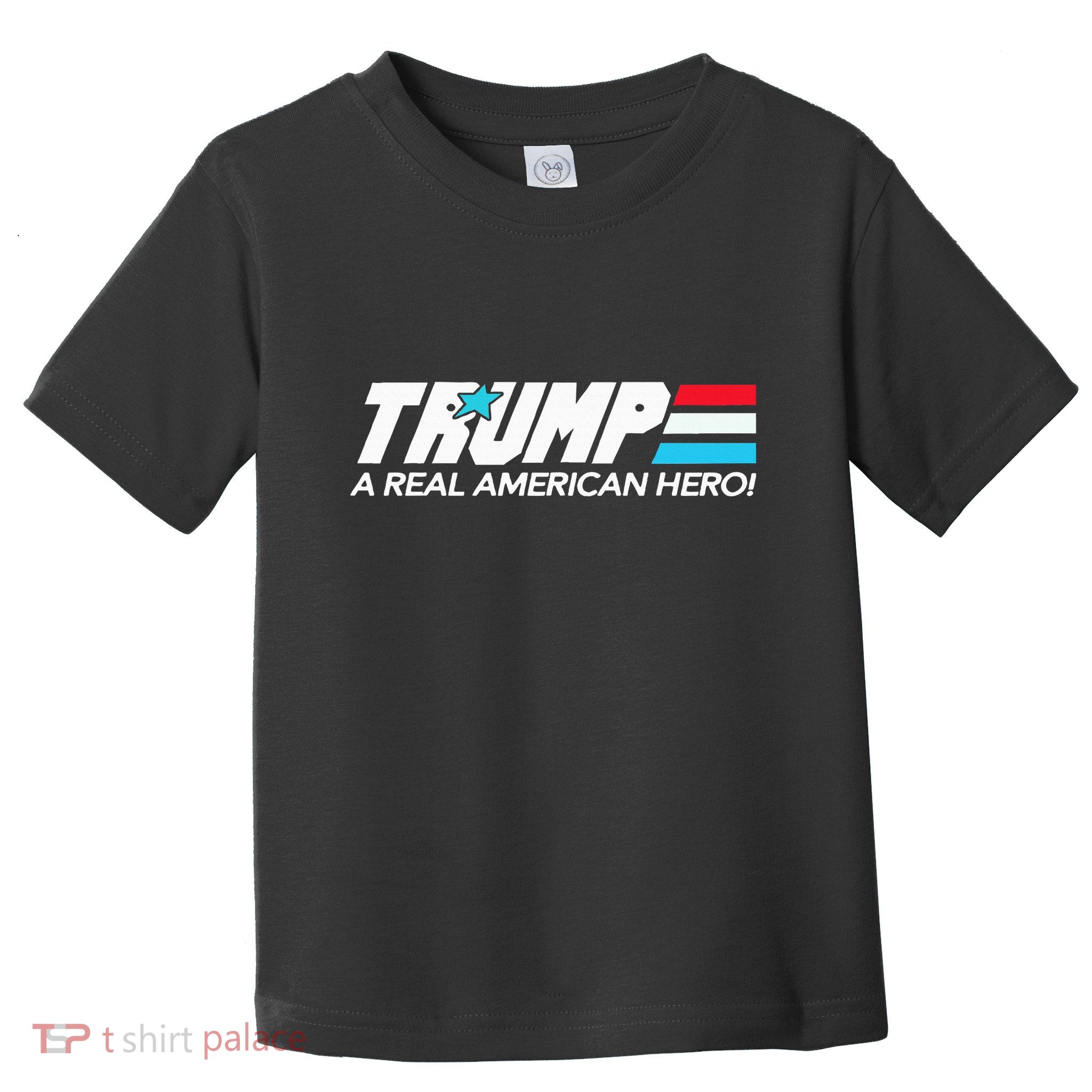 Trump A Real American Hero Toddler T-Shirt