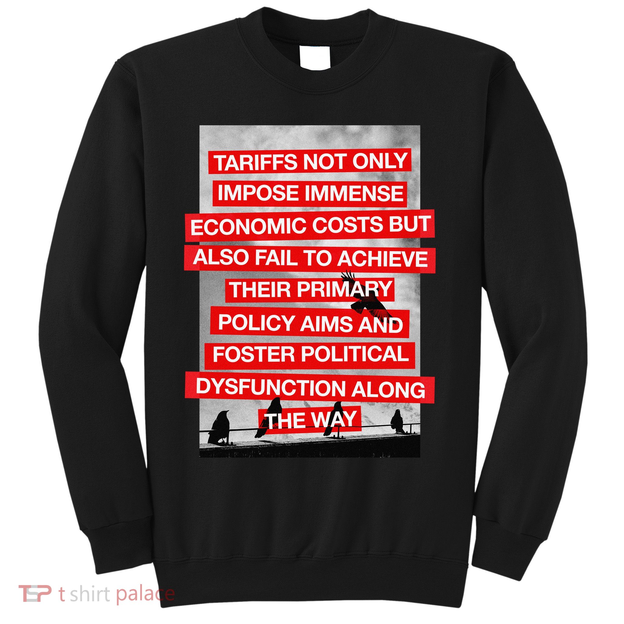 Tariffs Foster Political Dysfunction Trump  Sweatshirt