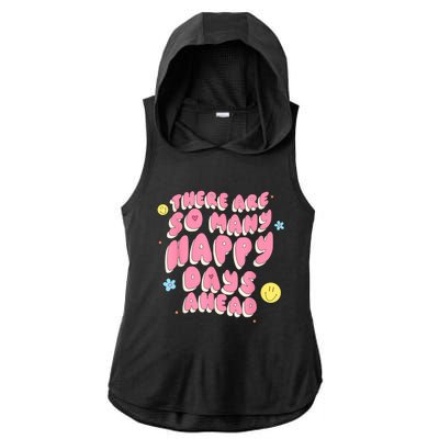 There Are So Many Happy Days Ahead Ladies PosiCharge Tri-Blend Wicking Draft Hoodie Tank