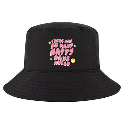 There Are So Many Happy Days Ahead Cool Comfort Performance Bucket Hat