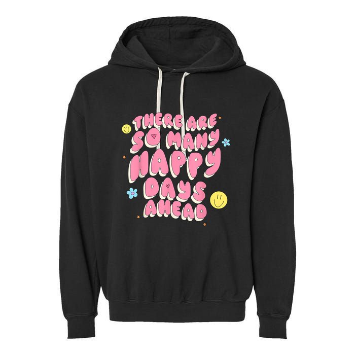 There Are So Many Happy Days Ahead Garment-Dyed Fleece Hoodie