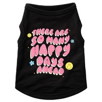 There Are So Many Happy Days Ahead Doggie Tank