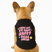 There Are So Many Happy Days Ahead Doggie Tank