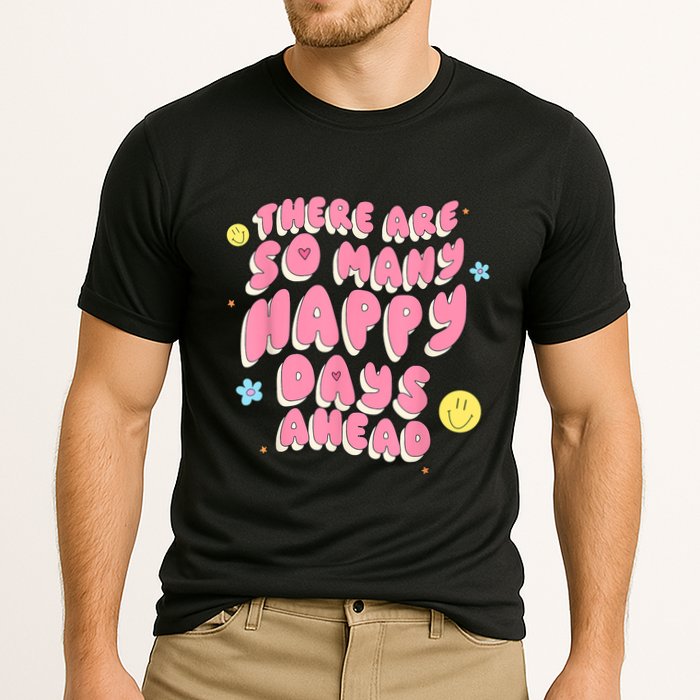 There Are So Many Happy Days Ahead Performance Shirt