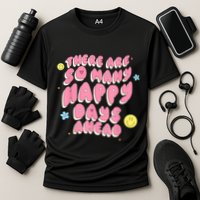 There Are So Many Happy Days Ahead Performance Shirt