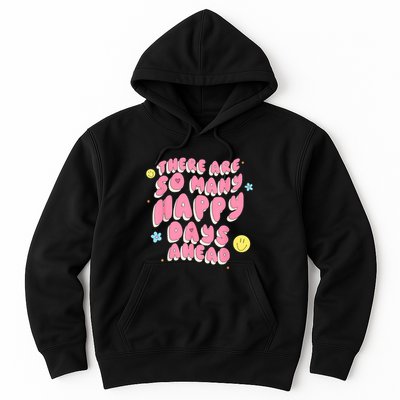There Are So Many Happy Days Ahead Hoodie