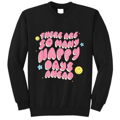 There Are So Many Happy Days Ahead Sweatshirt