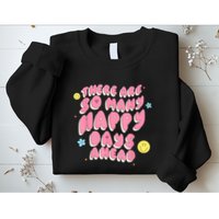 There Are So Many Happy Days Ahead Sweatshirt