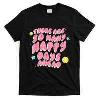 There Are So Many Happy Days Ahead T-Shirt