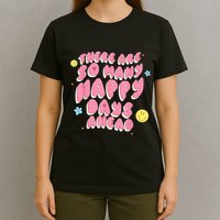 There Are So Many Happy Days Ahead T-Shirt