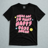 There Are So Many Happy Days Ahead T-Shirt