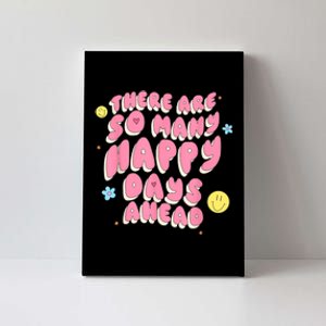 There Are So Many Happy Days Ahead Canvas