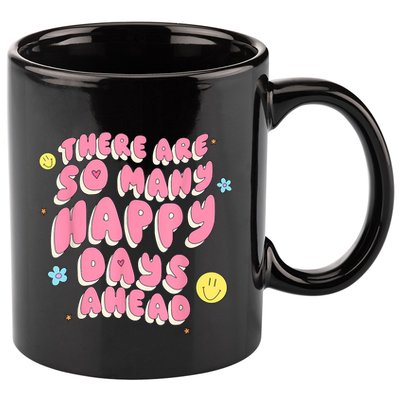 There Are So Many Happy Days Ahead 11oz C Handle Ceramic Mug