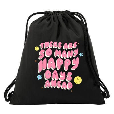 There Are So Many Happy Days Ahead Drawstring Bag