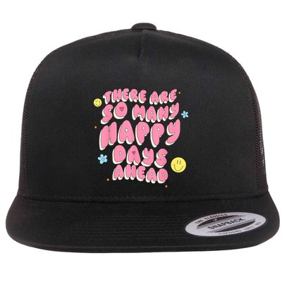 There Are So Many Happy Days Ahead Flatbill Hat