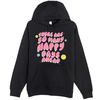There Are So Many Happy Days Ahead Premium Pullover Hoodie