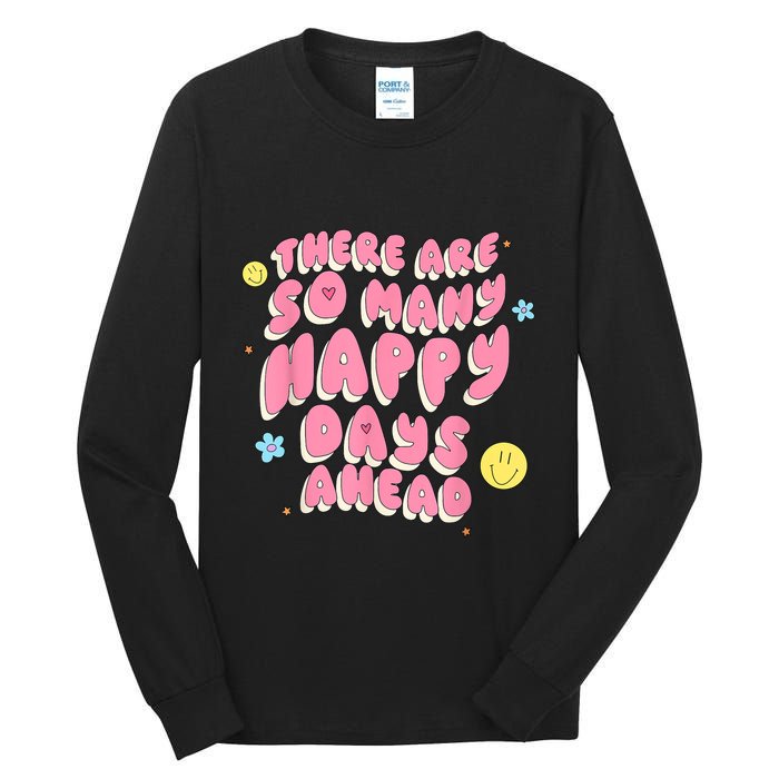 There Are So Many Happy Days Ahead Tall Long Sleeve T-Shirt