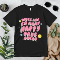 There Are So Many Happy Days Ahead Premium T-Shirt