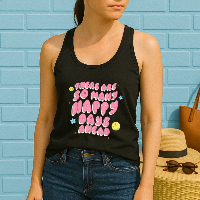 There Are So Many Happy Days Ahead Womens Tank Top