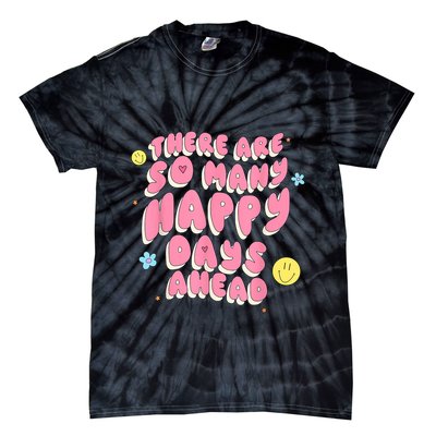 There Are So Many Happy Days Ahead Tie-Dye T-Shirt