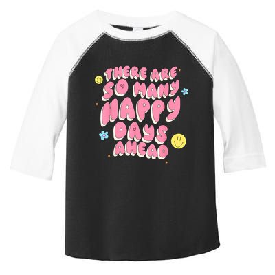 There Are So Many Happy Days Ahead Toddler Fine Jersey T-Shirt