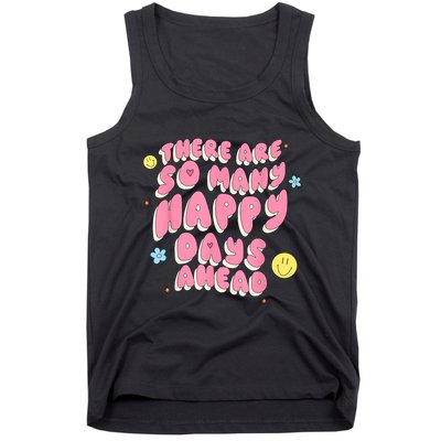 There Are So Many Happy Days Ahead Tank Top