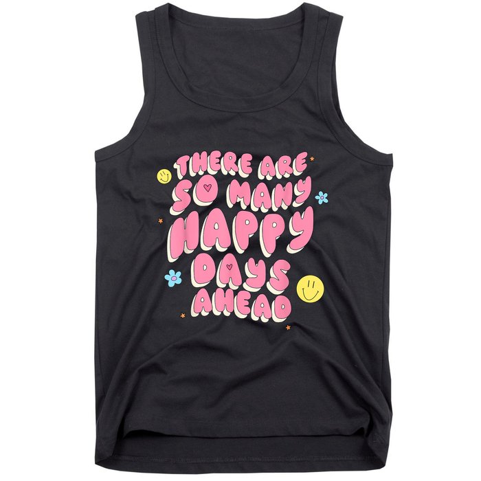 There Are So Many Happy Days Ahead Tank Top