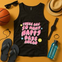 There Are So Many Happy Days Ahead Tank Top