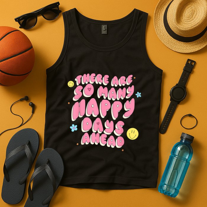 There Are So Many Happy Days Ahead Tank Top