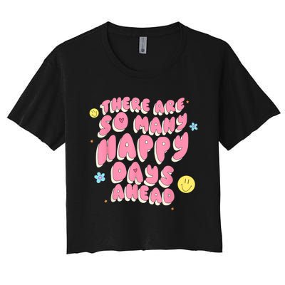 There Are So Many Happy Days Ahead Women's Crop Top Tee