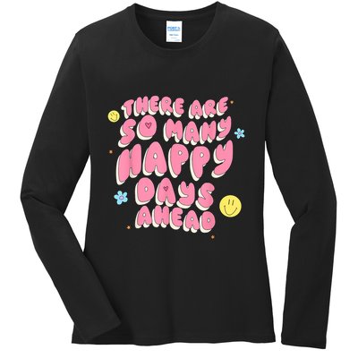 There Are So Many Happy Days Ahead Ladies Long Sleeve Shirt