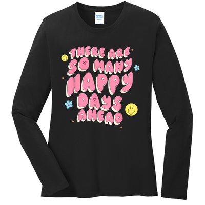 There Are So Many Happy Days Ahead Ladies Long Sleeve Shirt