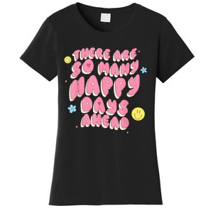 There Are So Many Happy Days Ahead Women's T-Shirt