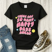 There Are So Many Happy Days Ahead Womens T-Shirt