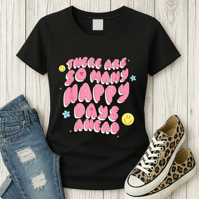 There Are So Many Happy Days Ahead Womens T-Shirt